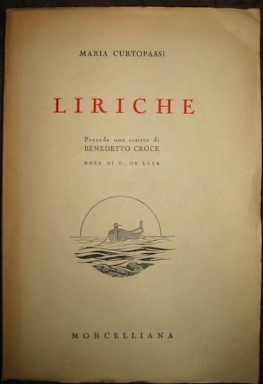 Curtopassi Maria Liriche. Precede uno scritto di Benedetto Croce. Nota di G. De Luca 1950 Brescia